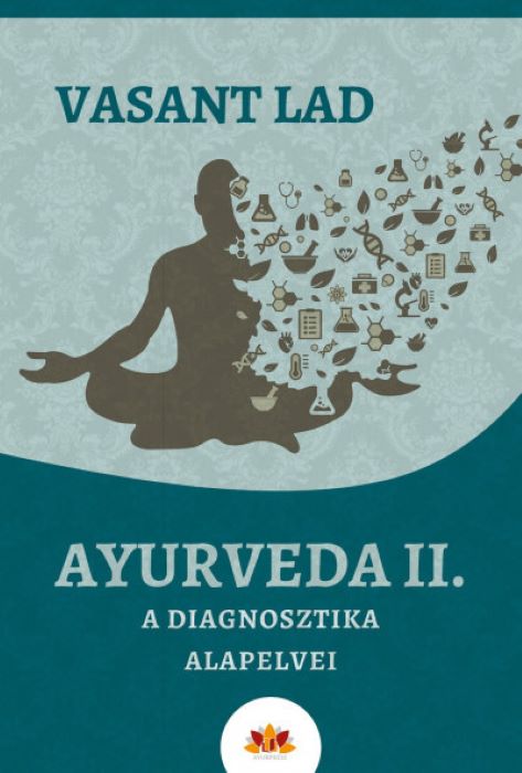 Vasant Lad: Ayurveda II. - A diagnosztika alapelvei